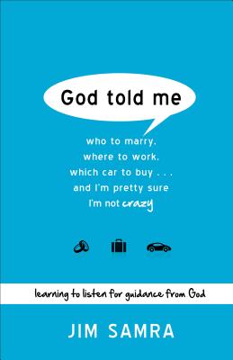 God Told Me - Who to Marry, Where to Work, Which Car to Buy...And I`m Pretty Sure I`m Not Crazy