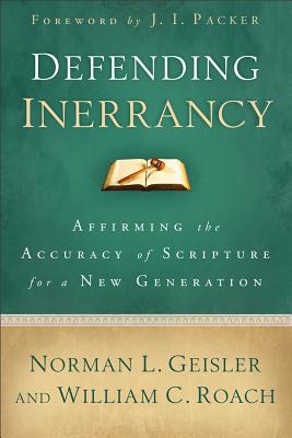 Defending Inerrancy - Affirming the Accuracy of Scripture for a New Generation