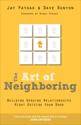 The Art of Neighboring - Building Genuine Relationships Right Outside Your Door