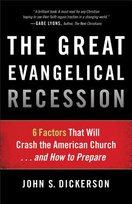 The Great Evangelical Recession - 6 Factors That Will Crash the American Church...and How to Prepare