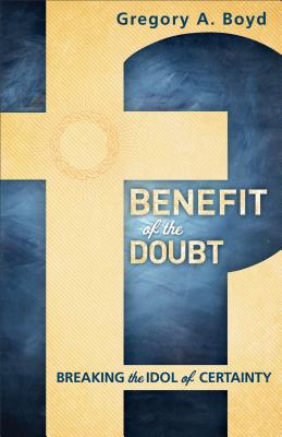 Benefit of the Doubt - Breaking the Idol of Certainty