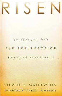 Risen - 50 Reasons Why the Resurrection Changed Everything