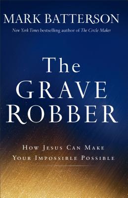 The Grave Robber - How Jesus Can Make Your Impossible Possible