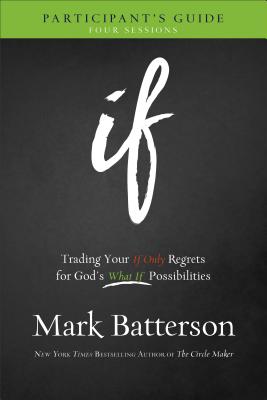 If Participant`s Guide - Trading Your If Only Regrets for God`s What If Possibilities