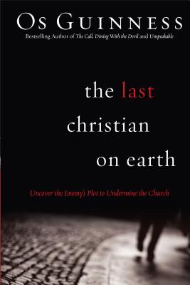 The Last Christian on Earth - Uncover the Enemy`s Plot to Undermine the Church