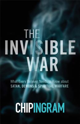 The Invisible War - What Every Believer Needs to Know about Satan, Demons, and Spiritual Warfare