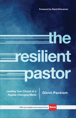 The Resilient Pastor - Leading Your Church in a Rapidly Changing World