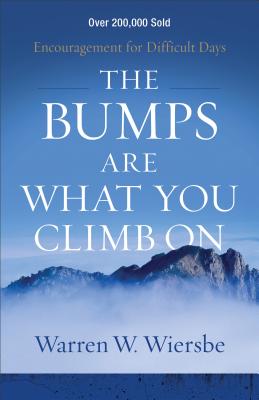 The Bumps Are What You Climb On - Encouragement for Difficult Days