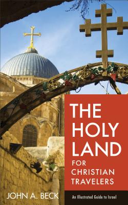 The Holy Land for Christian Travelers - An Illustrated Guide to Israel