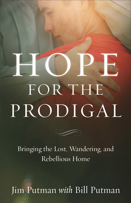 Hope for the Prodigal - Bringing the Lost, Wandering, and Rebellious Home