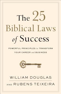 The 25 Biblical Laws of Success - Powerful Principles to Transform Your Career and Business