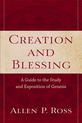 Creation and Blessing - A Guide to the Study and Exposition of Genesis