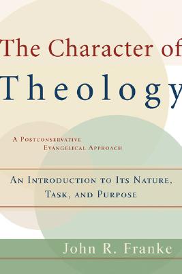 The Character of Theology - An Introduction to Its Nature, Task, and Purpose