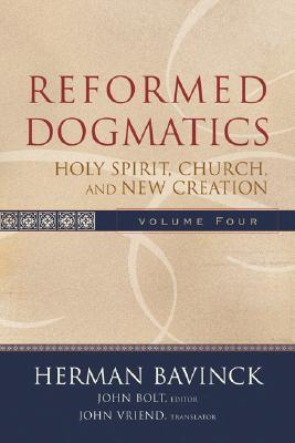 Reformed Dogmatics - Holy Spirit, Church, and New Creation