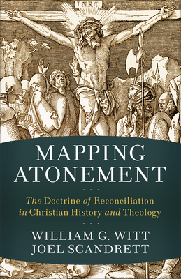 Mapping Atonement - The Doctrine of Reconciliation in Christian History and Theology