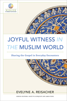 Joyful Witness in the Muslim World - Sharing the Gospel in Everyday Encounters