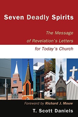 Seven Deadly Spirits - The Message of Revelation`s Letters for Today`s Church