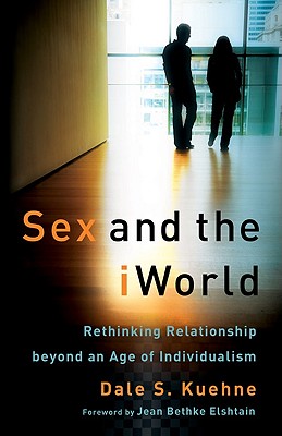 Sex and the iWorld - Rethinking Relationship beyond an Age of Individualism