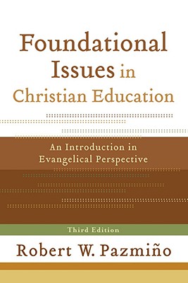 Foundational Issues in Christian Education - An Introduction in Evangelical Perspective