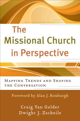 The Missional Church in Perspective - Mapping Trends and Shaping the Conversation