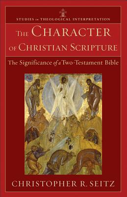 The Character of Christian Scripture - The Significance of a Two-Testament Bible