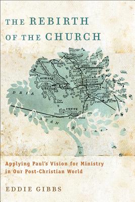 The Rebirth of the Church - Applying Paul`s Vision for Ministry in Our Post-Christian World