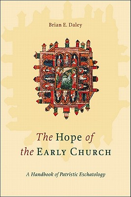 The Hope of the Early Church - A Handbook of Patristic Eschatology