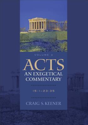 Acts: An Exegetical Commentary - 15:1-23:35