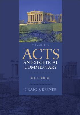 Acts: An Exegetical Commentary - 24:1-28:31