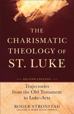 The Charismatic Theology of St. Luke - Trajectories from the Old Testament to Luke-Acts