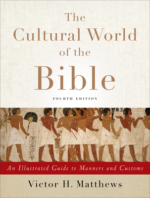 The Cultural World of the Bible - An Illustrated Guide to Manners and Customs