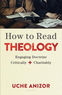 How to Read Theology - Engaging Doctrine Critically and Charitably