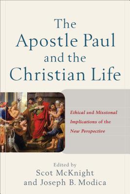 The Apostle Paul and the Christian Life - Ethical and Missional Implications of the New Perspective