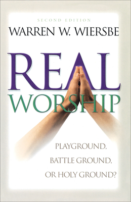 Real Worship - Playground, Battleground, or Holy Ground?