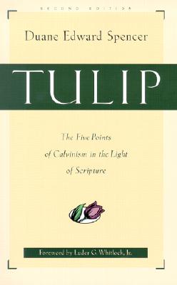 Tulip - The Five Points of Calvinism in the Light of Scripture