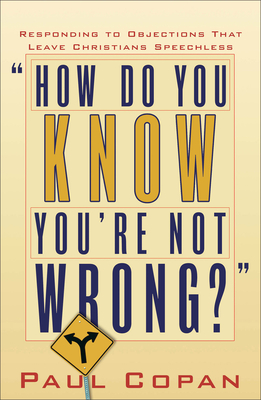 How Do You Know You`re Not Wrong? - Responding to Objections That Leave Christians Speechless