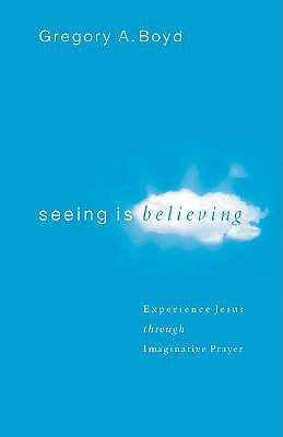 Seeing Is Believing - Experience Jesus through Imaginative Prayer