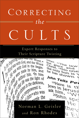 Correcting the Cults - Expert Responses to Their Scripture Twisting