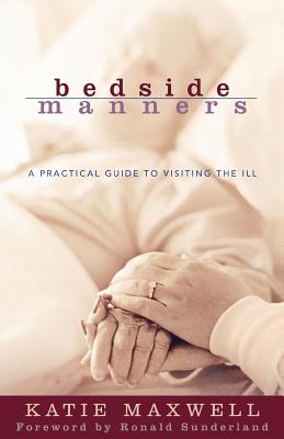 Bedside Manners - A Practical Guide to Visiting the Ill