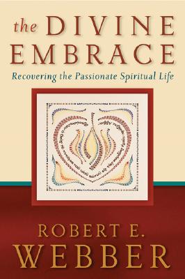 The Divine Embrace - Recovering the Passionate Spiritual Life