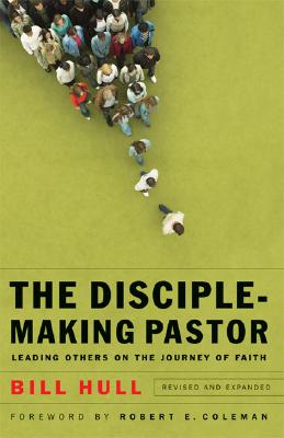 The Disciple-Making Pastor - Leading Others on the Journey of Faith