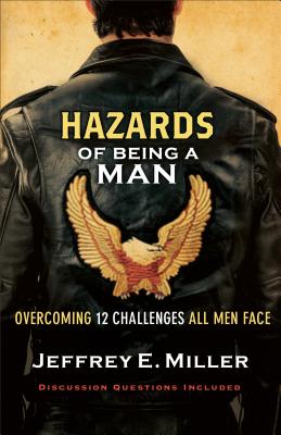 Hazards of Being a Man - Overcoming 12 Challenges All Men Face