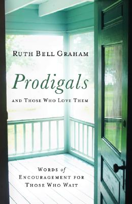 Prodigals and Those Who Love Them - Words of Encouragement for Those Who Wait