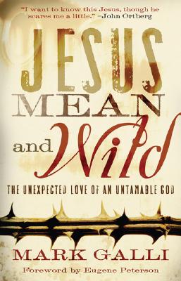 Jesus Mean and Wild - The Unexpected Love of an Untamable God