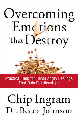 Overcoming Emotions that Destroy - Practical Help for Those Angry Feelings That Ruin Relationships