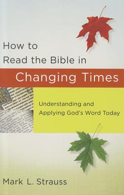 How to Read the Bible in Changing Times - Understanding and Applying God`s Word Today