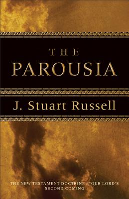 The Parousia - The New Testament Doctrine of Our Lord`s Second Coming