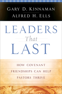 Leaders That Last - How Covenant Friendships Can Help Pastors Thrive