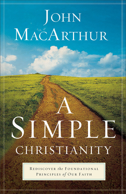 A Simple Christianity - Rediscover the Foundational Principles of Our Faith