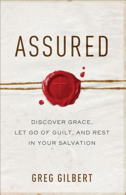 Assured - Discover Grace, Let Go of Guilt, and Rest in Your Salvation